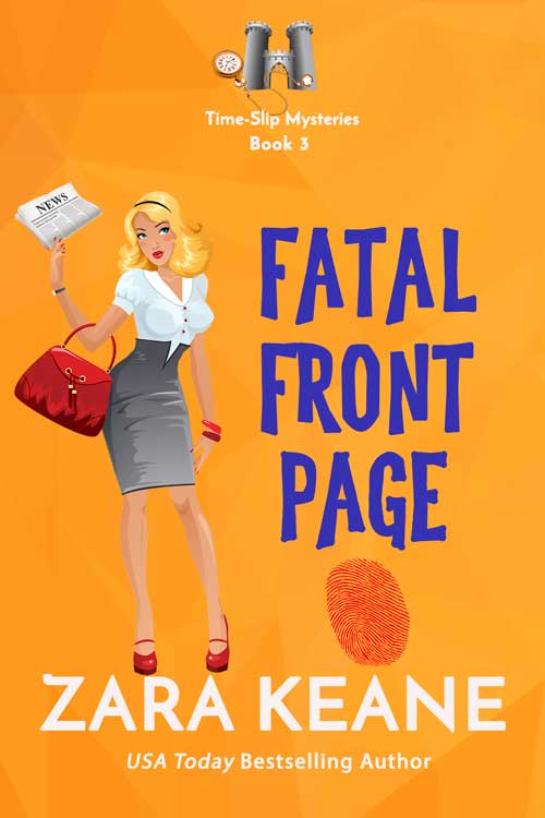 The book cover for Zara Keane's time-travel cozy mystery ‘Fatal Front Page’, Book 2 in the Time-Slip Mysteries series.